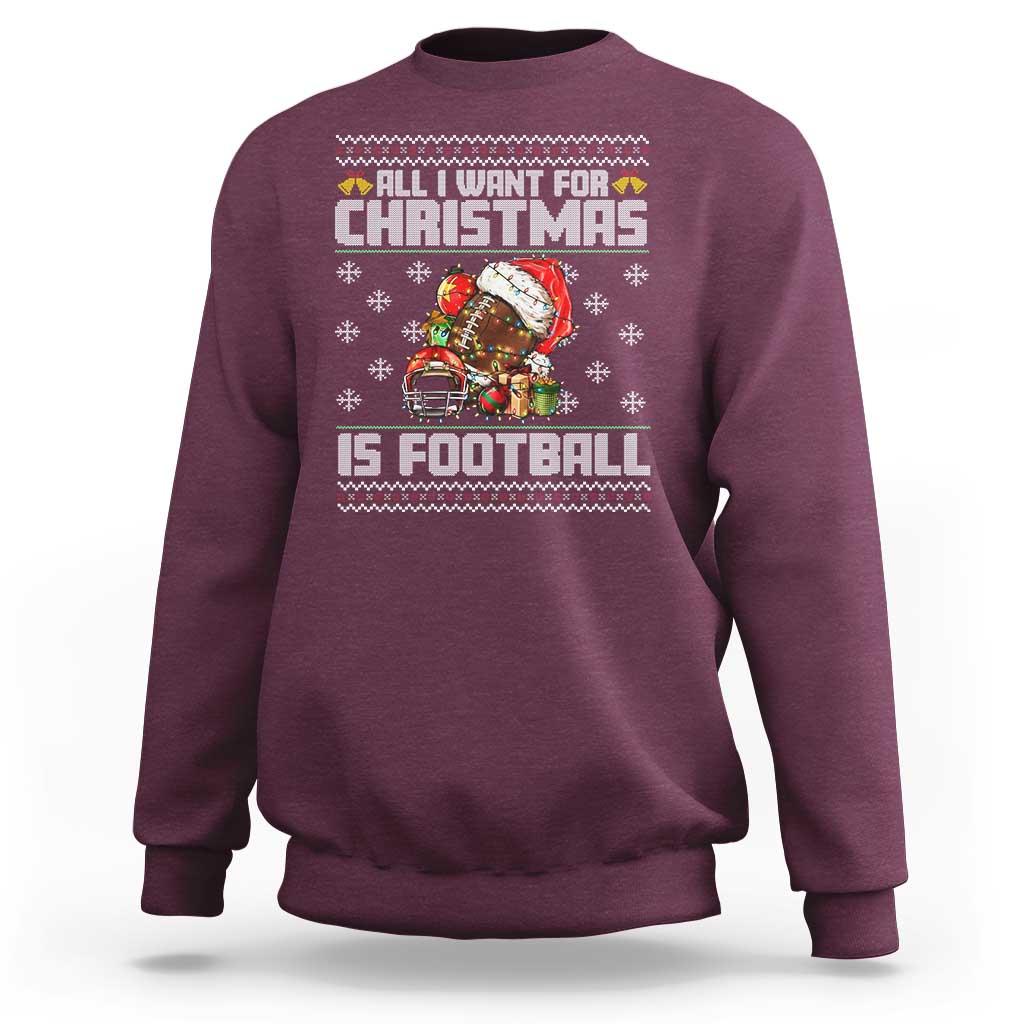 All I Want For Christmas Is Football Sweatshirt Funny Sport Ugly Christmas - Wonder Print Shop