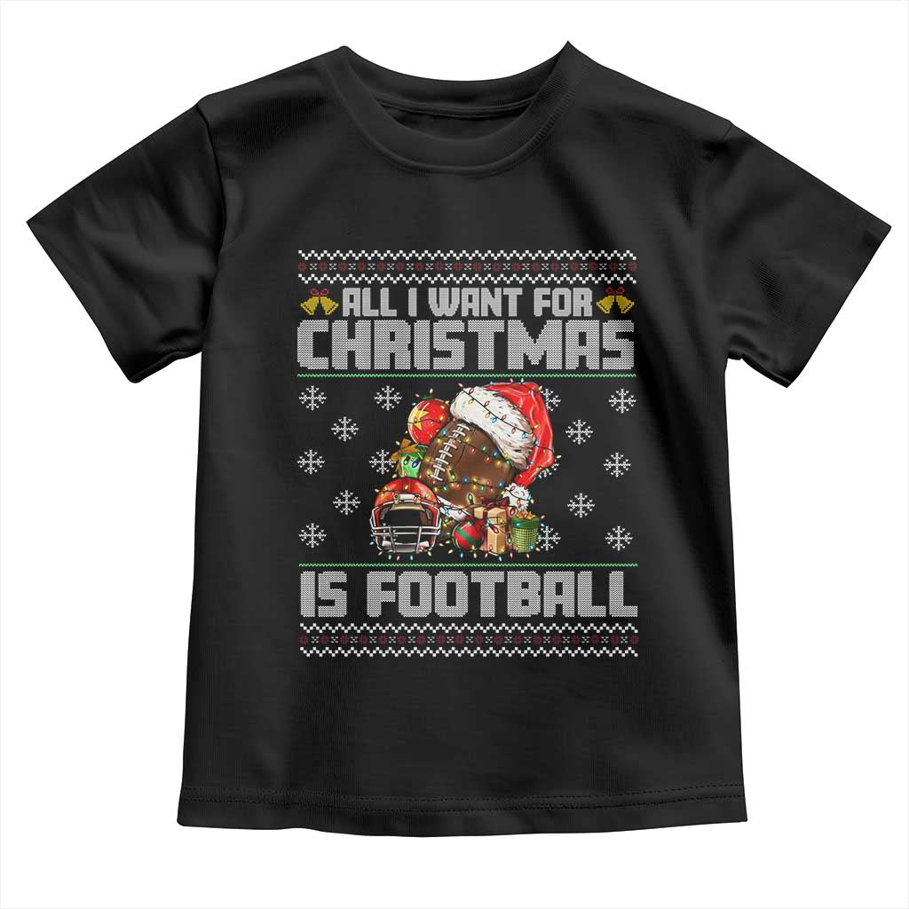 All I Want For Christmas Is Football Toddler T Shirt Funny Sport Ugly Christmas - Wonder Print Shop