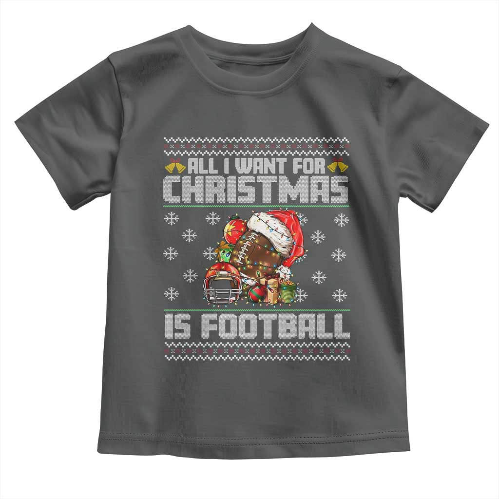 All I Want For Christmas Is Football Toddler T Shirt Funny Sport Ugly Christmas - Wonder Print Shop