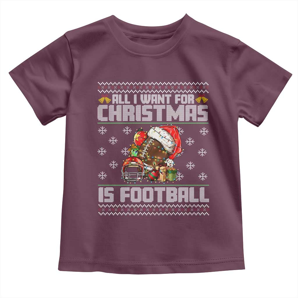 All I Want For Christmas Is Football Toddler T Shirt Funny Sport Ugly Christmas - Wonder Print Shop
