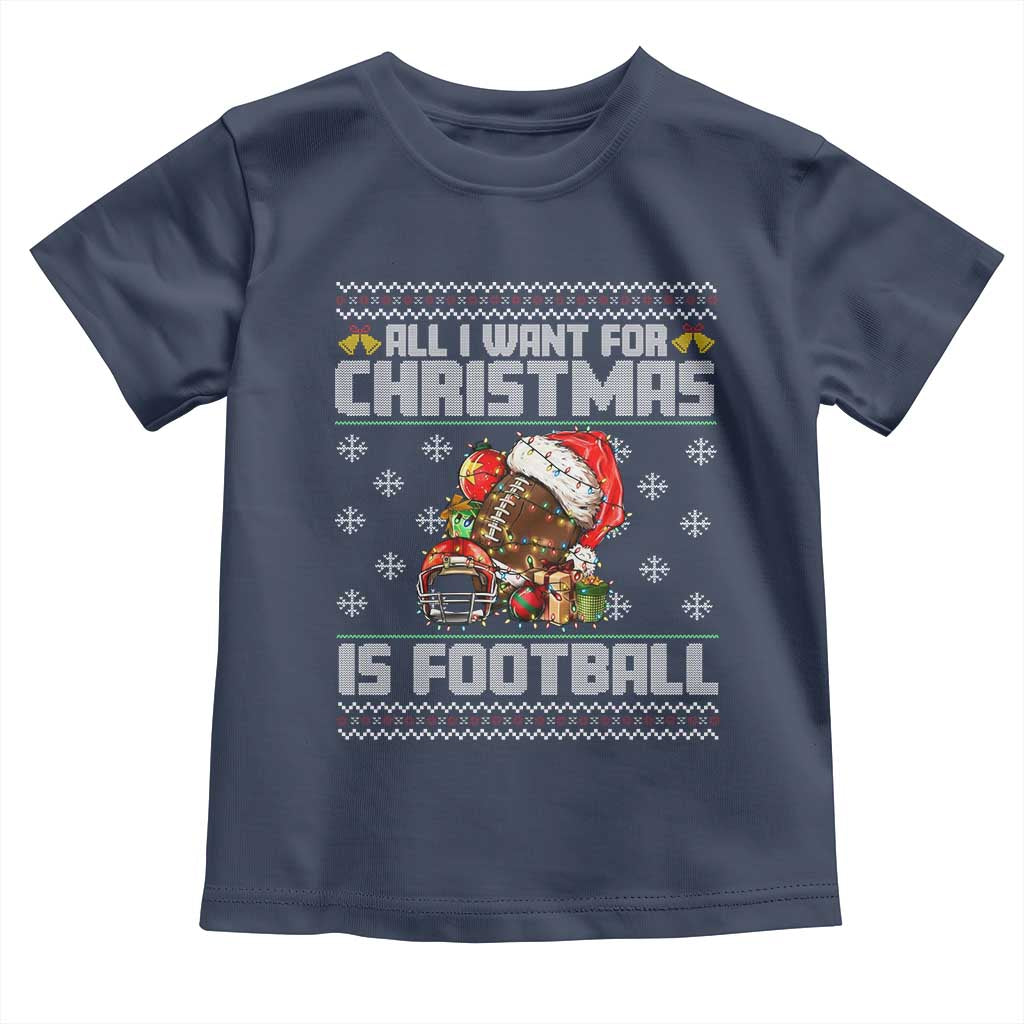 All I Want For Christmas Is Football Toddler T Shirt Funny Sport Ugly Christmas - Wonder Print Shop
