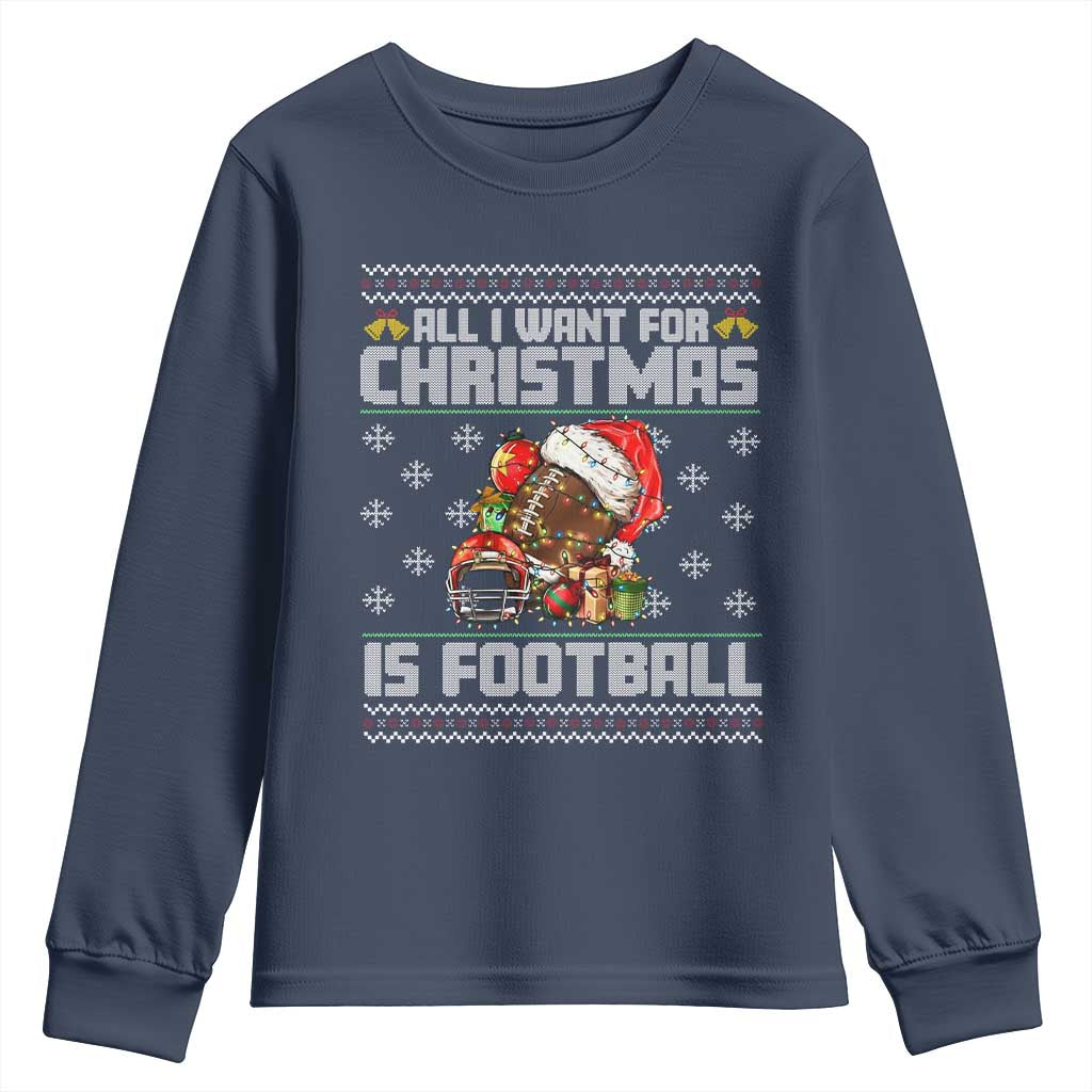 All I Want For Christmas Is Football Youth Sweatshirt Funny Sport Ugly Christmas - Wonder Print Shop