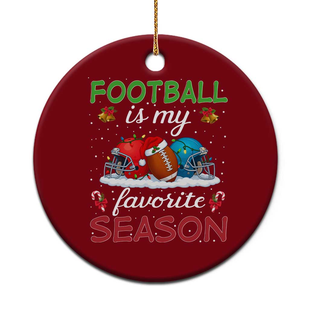Football Is My Favorite Season Ceramic Ornament Xmas Holiday Sports Gift - Wonder Print Shop