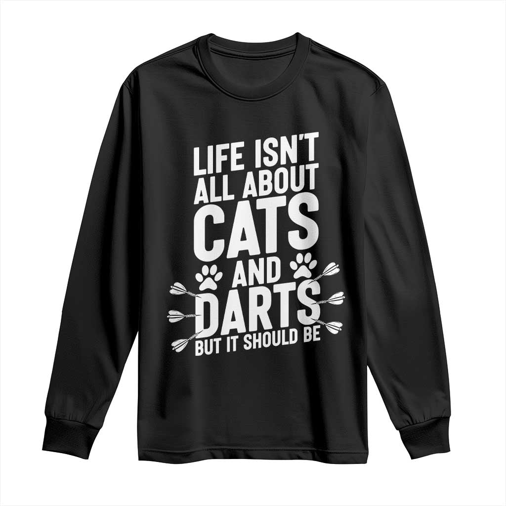 Life Is Not All Cats And Darts But It Should Be Long Sleeve Shirt Cat Lover Dartist Gift - Wonder Print Shop