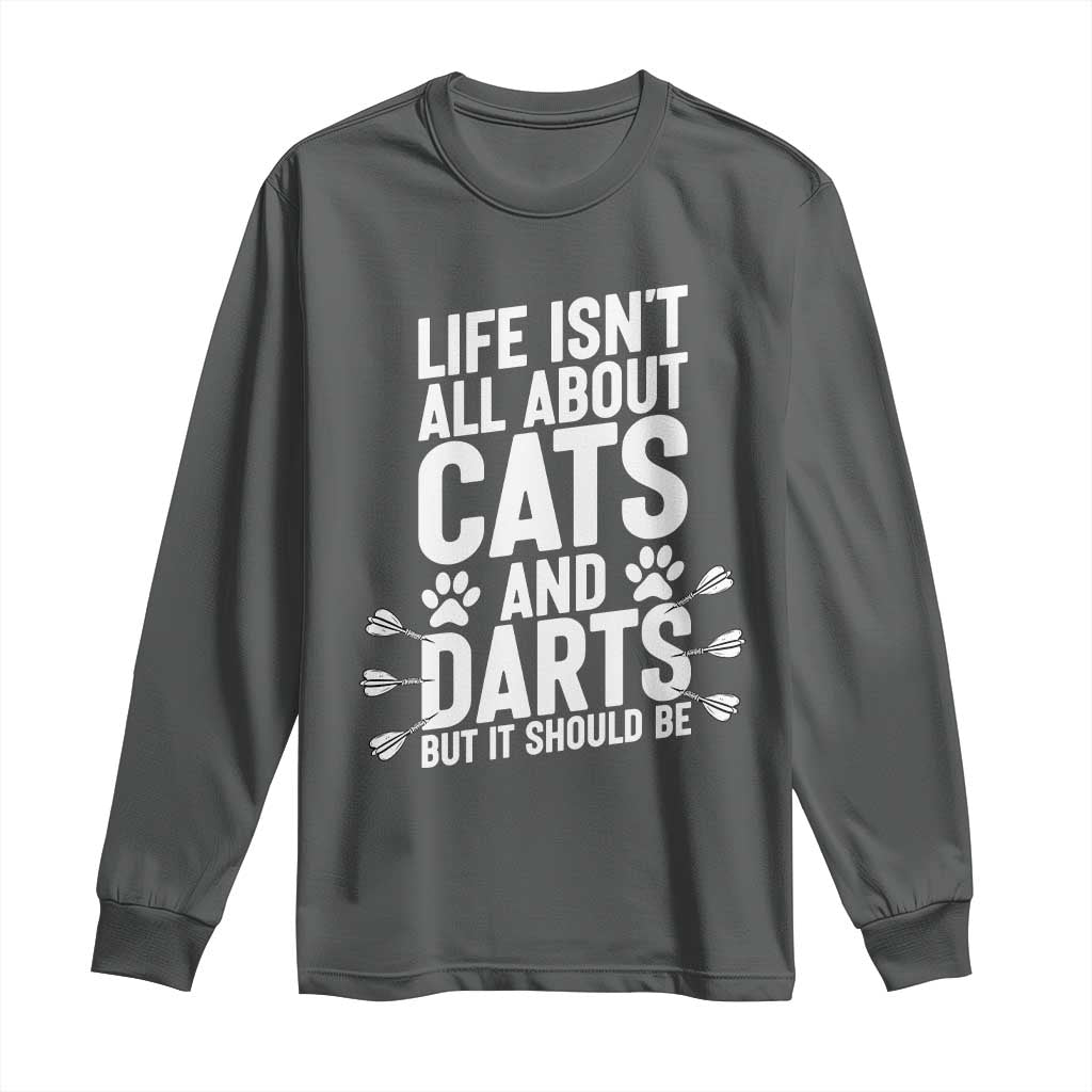 Life Is Not All Cats And Darts But It Should Be Long Sleeve Shirt Cat Lover Dartist Gift - Wonder Print Shop