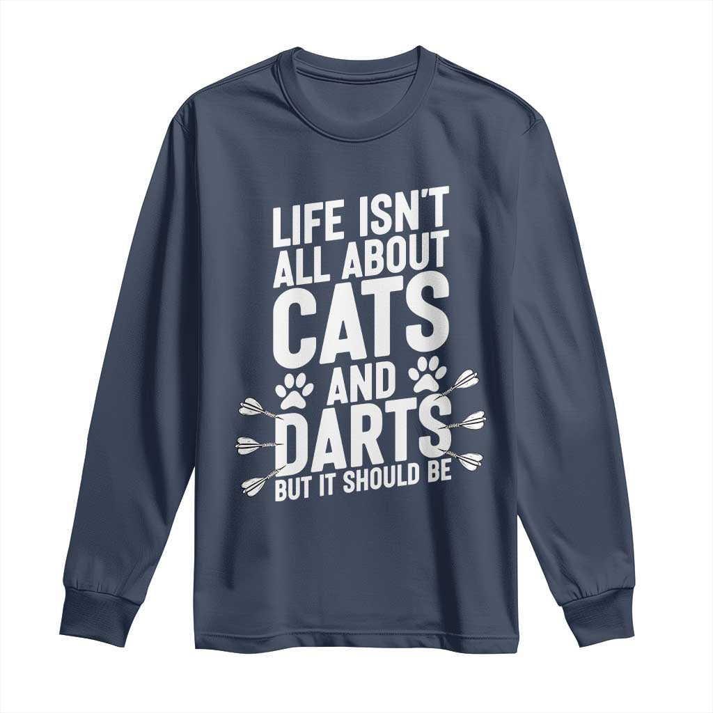 Life Is Not All Cats And Darts But It Should Be Long Sleeve Shirt Cat Lover Dartist Gift - Wonder Print Shop