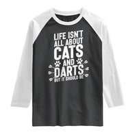 Life Is Not All Cats And Darts But It Should Be Raglan Shirt Cat Lover Dartist Gift - Wonder Print Shop