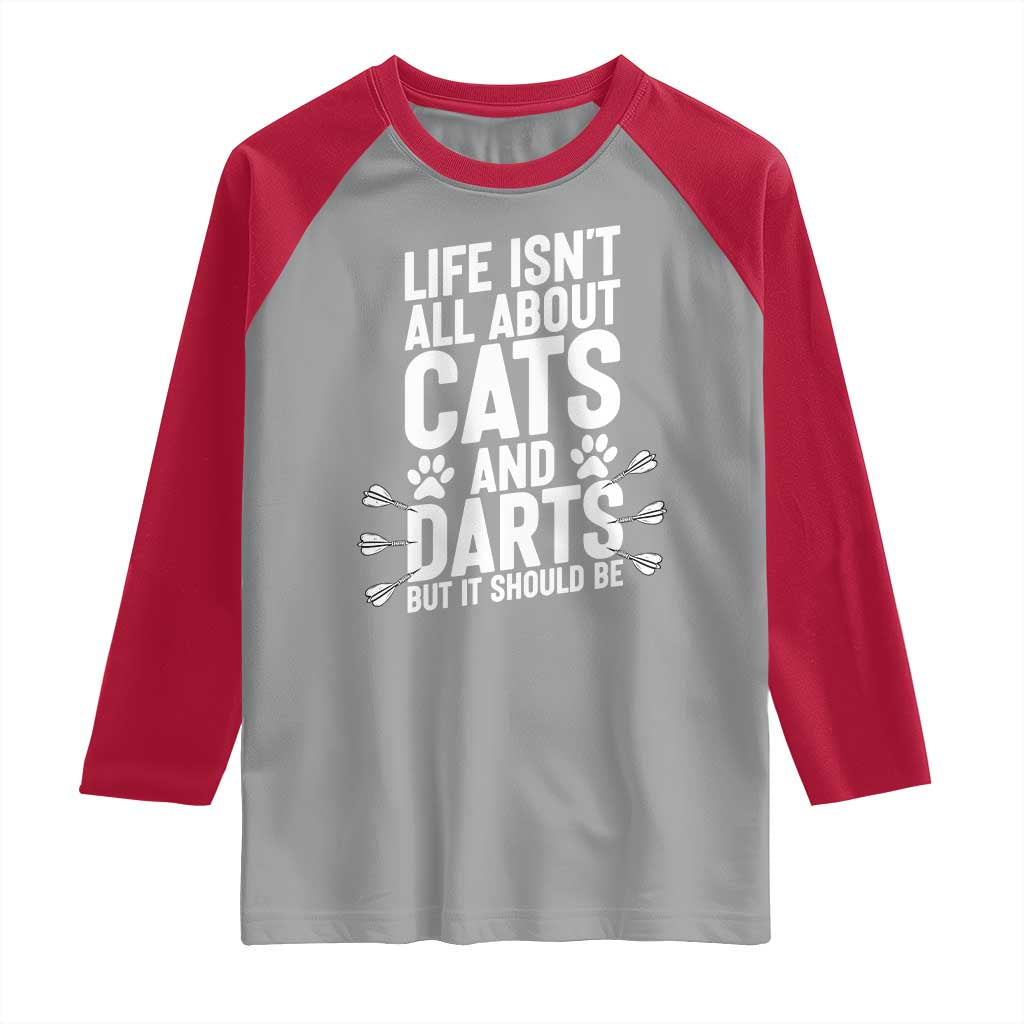 Life Is Not All Cats And Darts But It Should Be Raglan Shirt Cat Lover Dartist Gift - Wonder Print Shop