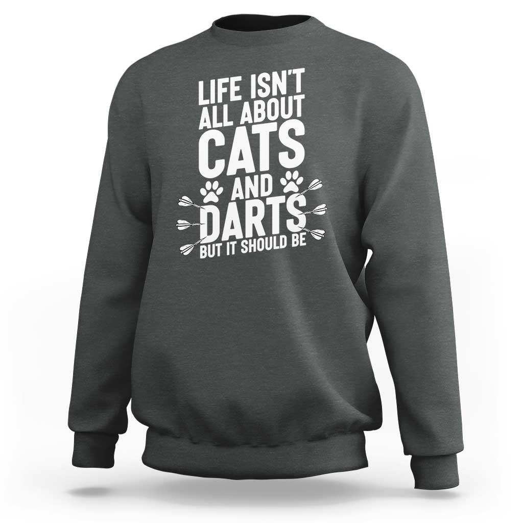Life Is Not All Cats And Darts But It Should Be Sweatshirt Cat Lover Dartist Gift - Wonder Print Shop