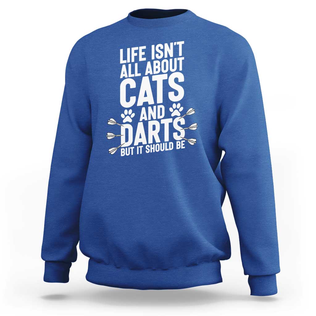 Life Is Not All Cats And Darts But It Should Be Sweatshirt Cat Lover Dartist Gift - Wonder Print Shop