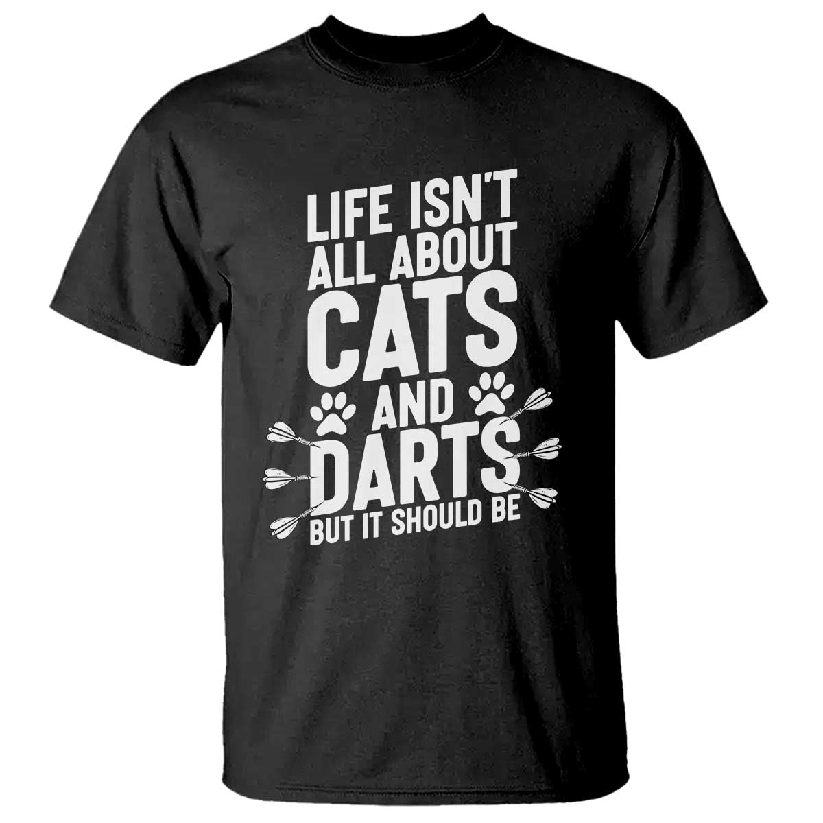 Life Is Not All Cats And Darts But It Should Be T Shirt Cat Lover Dartist Gift - Wonder Print Shop