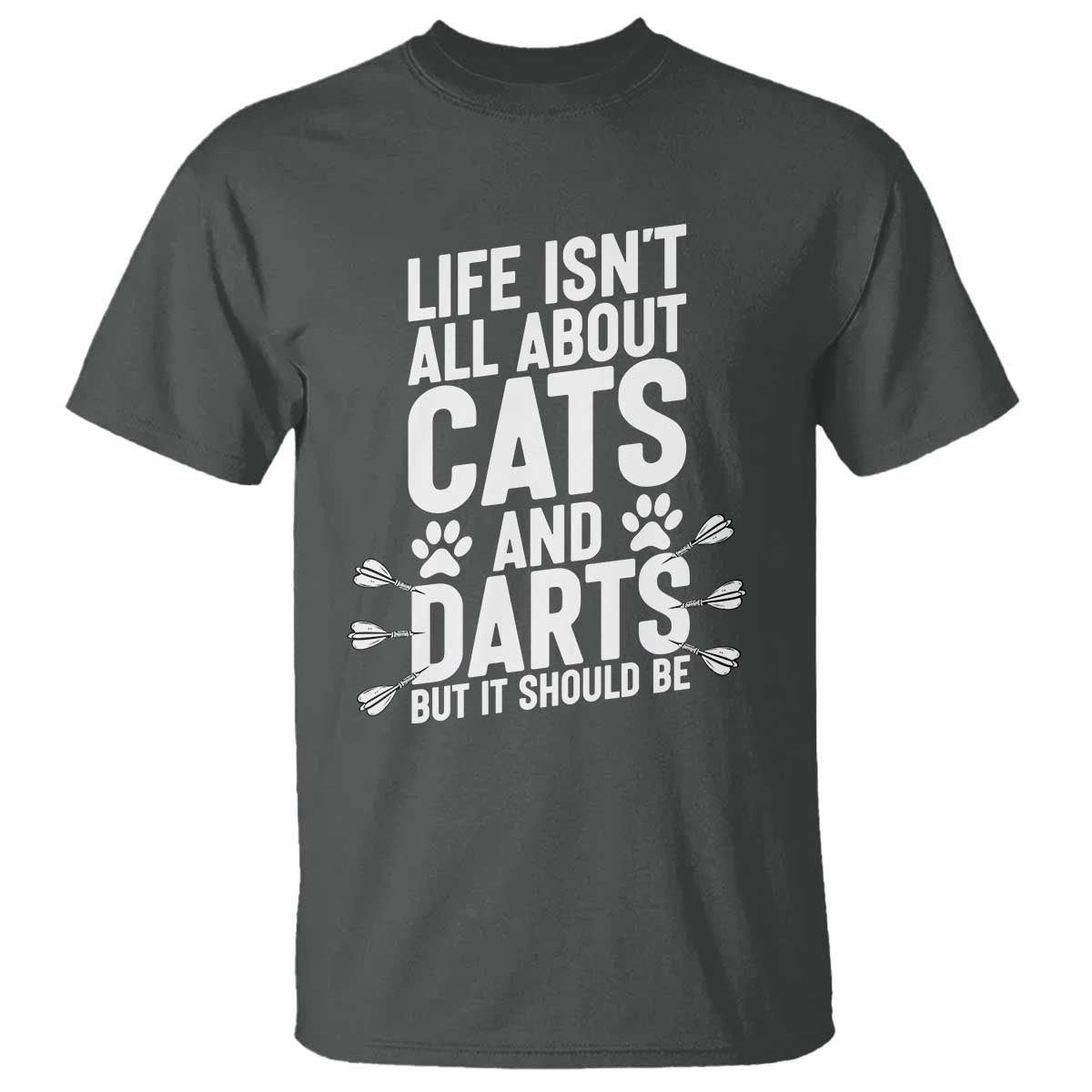 Life Is Not All Cats And Darts But It Should Be T Shirt Cat Lover Dartist Gift - Wonder Print Shop