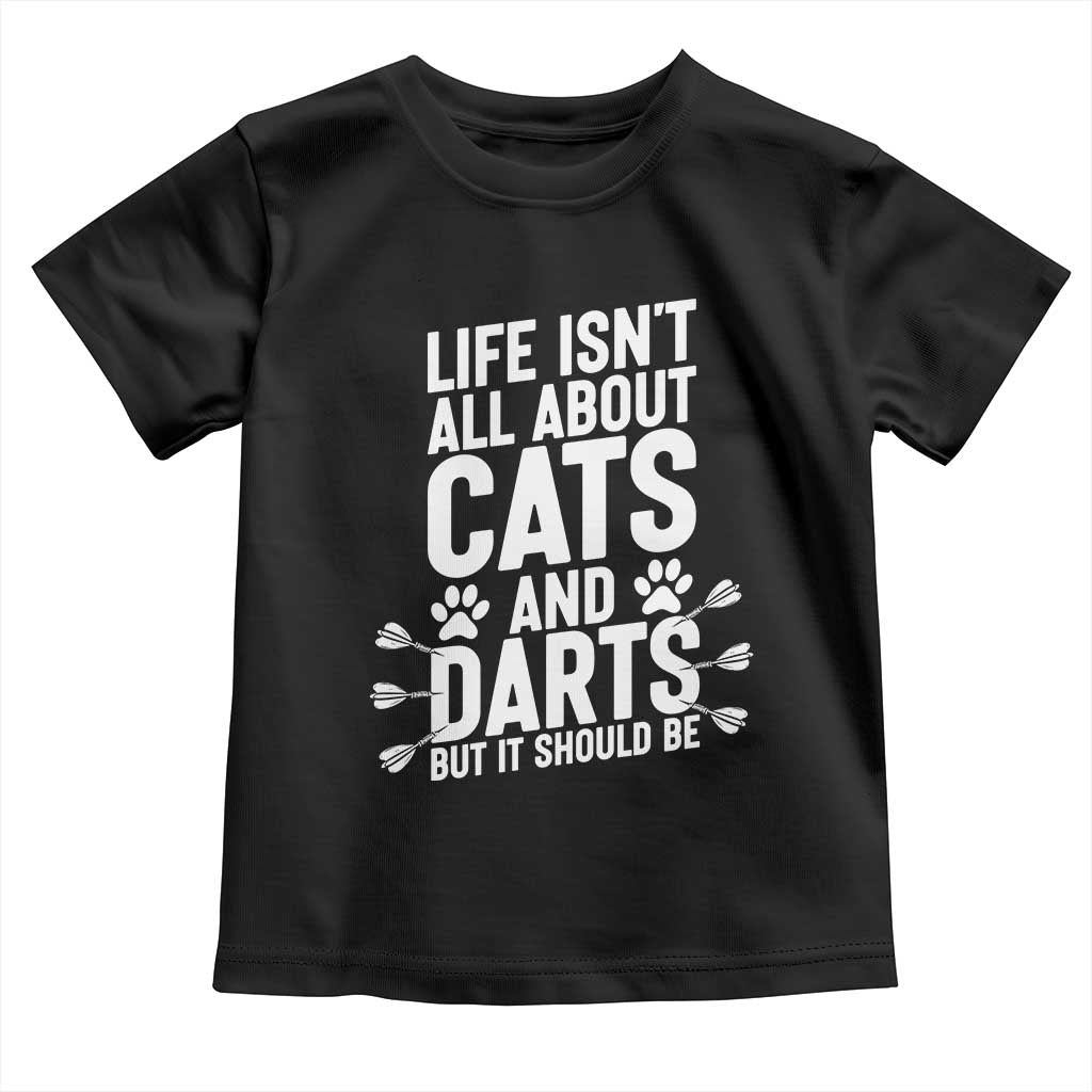Life Is Not All Cats And Darts But It Should Be Toddler T Shirt Cat Lover Dartist Gift - Wonder Print Shop