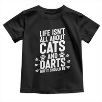 Life Is Not All Cats And Darts But It Should Be Toddler T Shirt Cat Lover Dartist Gift - Wonder Print Shop