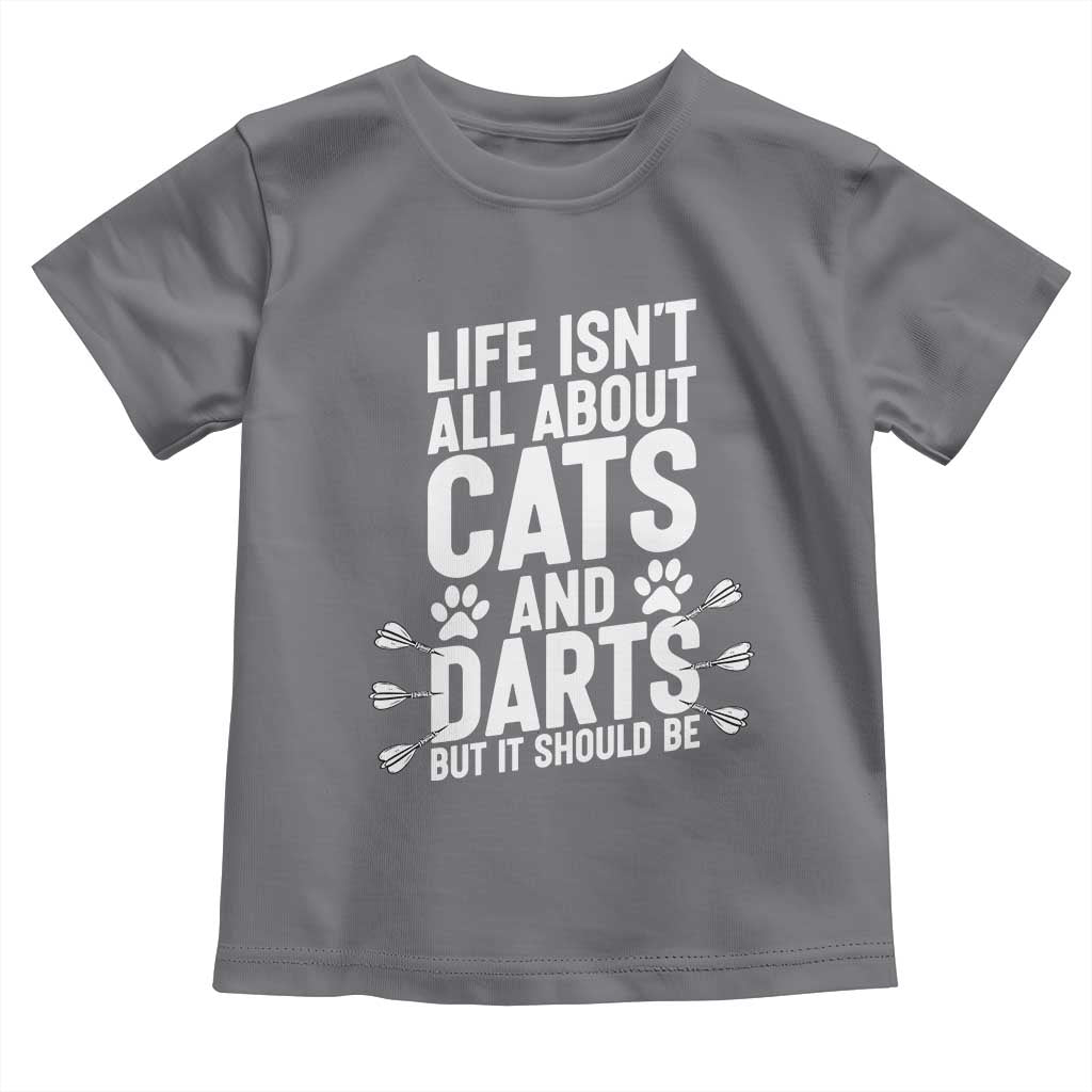 Life Is Not All Cats And Darts But It Should Be Toddler T Shirt Cat Lover Dartist Gift - Wonder Print Shop