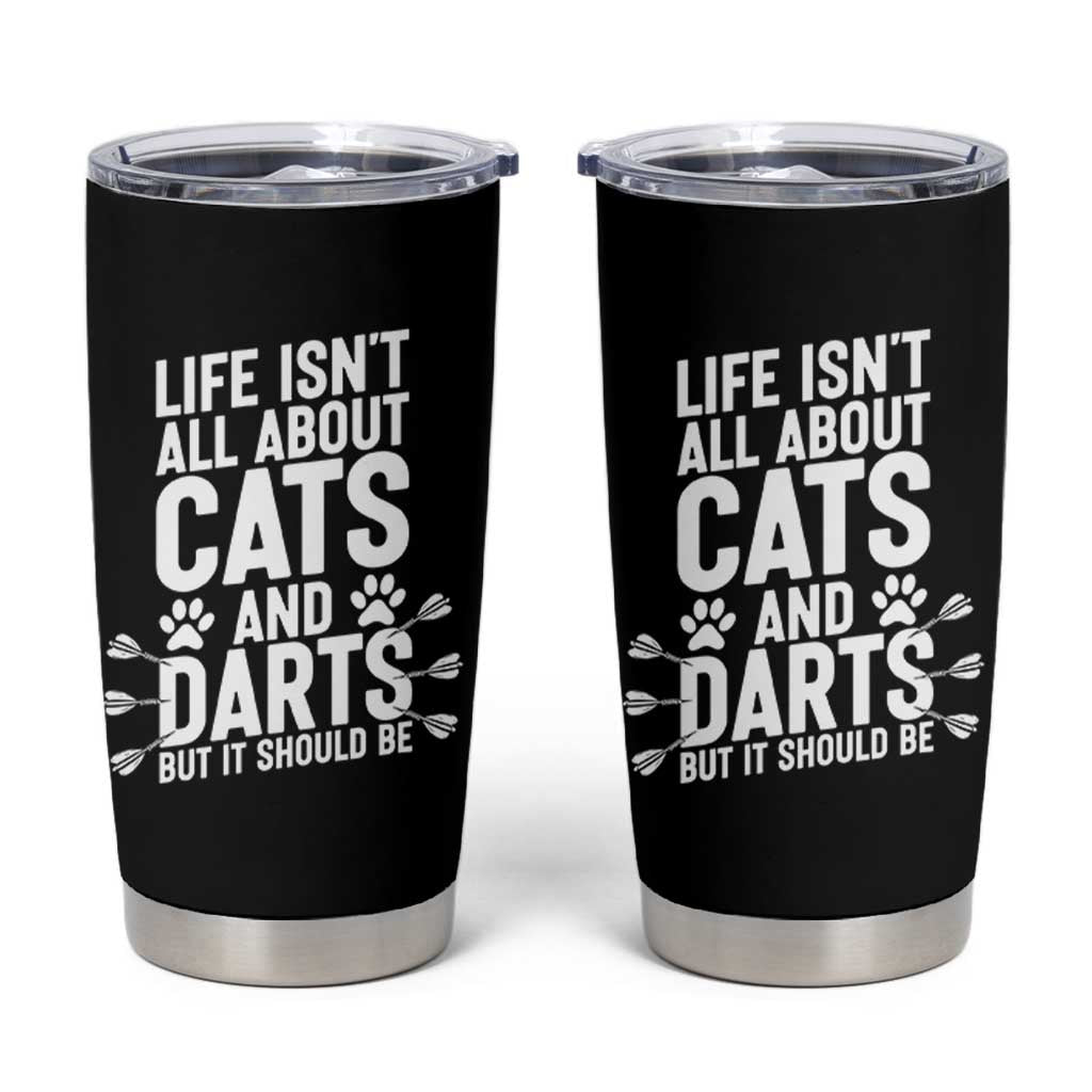 Life Is Not All Cats And Darts But It Should Be Tumbler Cup Cat Lover Dartist Gift - Wonder Print Shop