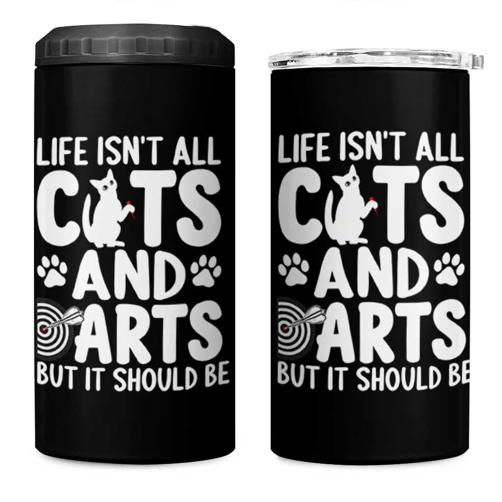 Life Is Not All Cats And Darts But It Should Be 4 in 1 Can Cooler Tumbler Funny Dartist Gift - Wonder Print Shop
