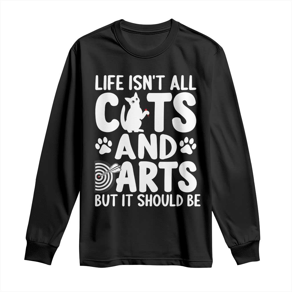 Life Is Not All Cats And Darts But It Should Be Long Sleeve Shirt Funny Dartist Gift - Wonder Print Shop