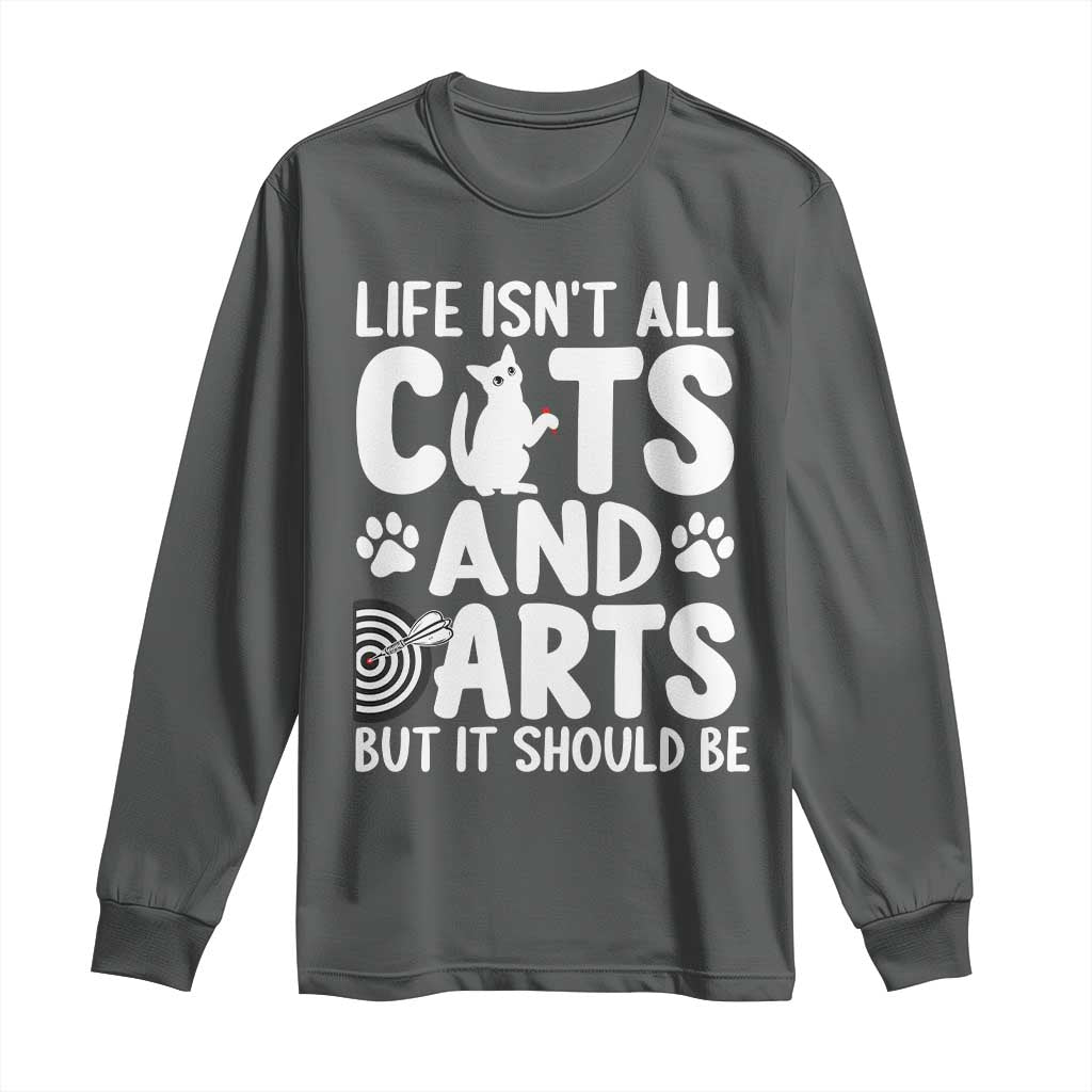 Life Is Not All Cats And Darts But It Should Be Long Sleeve Shirt Funny Dartist Gift - Wonder Print Shop