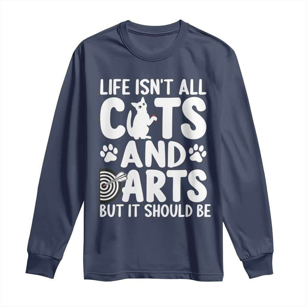 Life Is Not All Cats And Darts But It Should Be Long Sleeve Shirt Funny Dartist Gift - Wonder Print Shop
