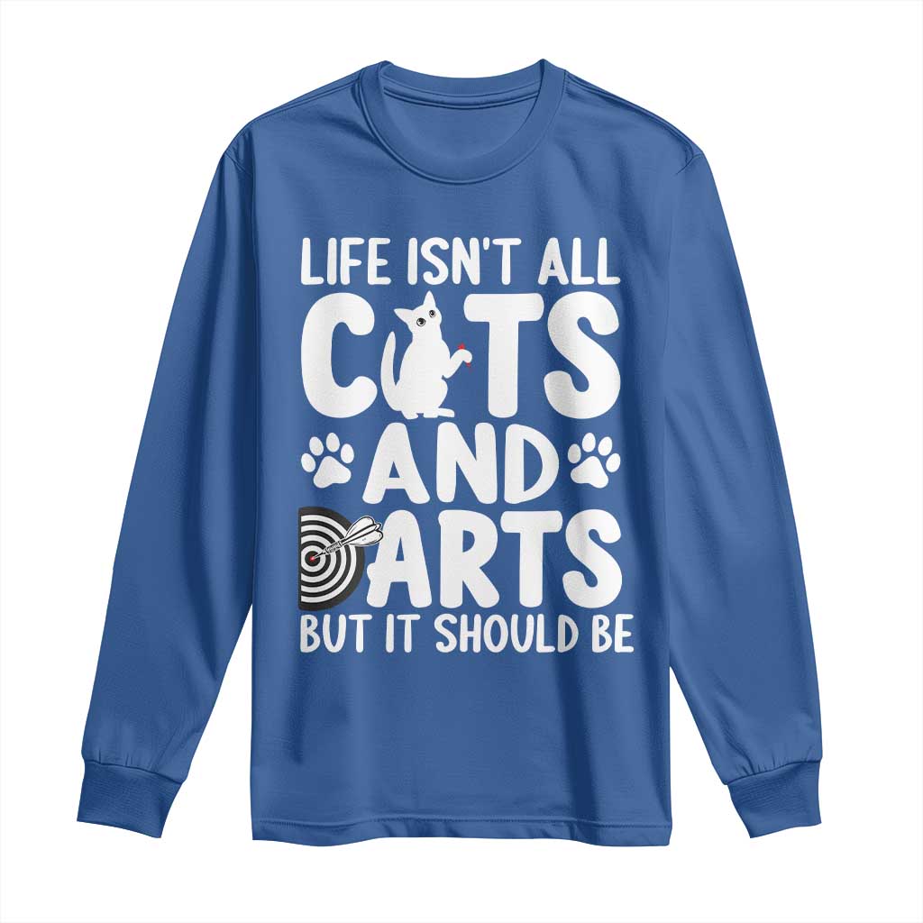 Life Is Not All Cats And Darts But It Should Be Long Sleeve Shirt Funny Dartist Gift - Wonder Print Shop