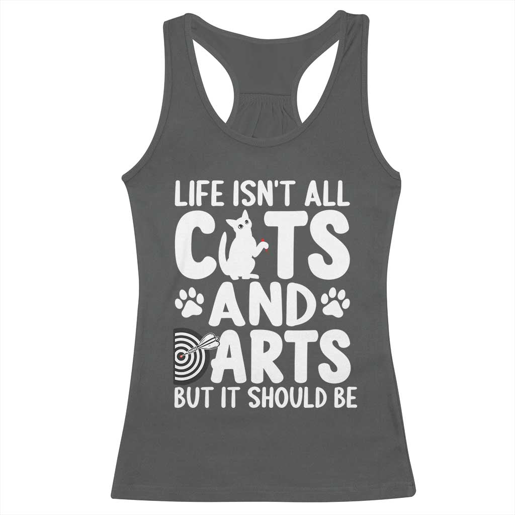 Life Is Not All Cats And Darts But It Should Be Racerback Tank Top Funny Dartist Gift - Wonder Print Shop
