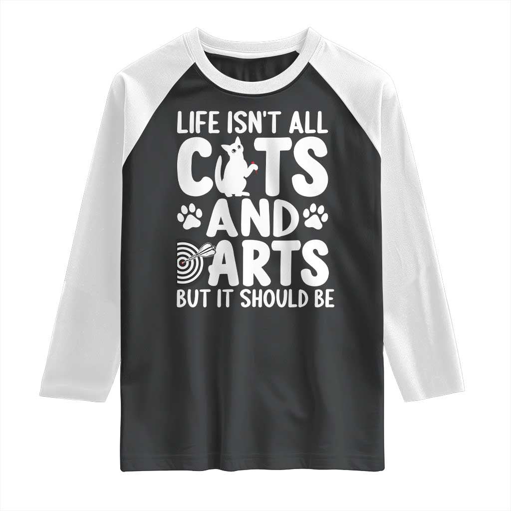 Life Is Not All Cats And Darts But It Should Be Raglan Shirt Funny Dartist Gift - Wonder Print Shop