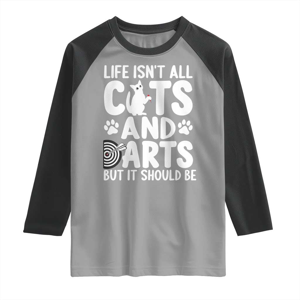 Life Is Not All Cats And Darts But It Should Be Raglan Shirt Funny Dartist Gift - Wonder Print Shop