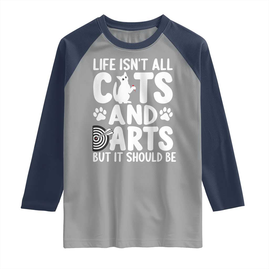 Life Is Not All Cats And Darts But It Should Be Raglan Shirt Funny Dartist Gift - Wonder Print Shop