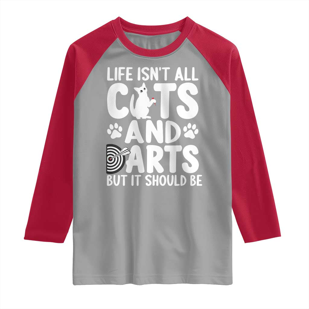 Life Is Not All Cats And Darts But It Should Be Raglan Shirt Funny Dartist Gift - Wonder Print Shop