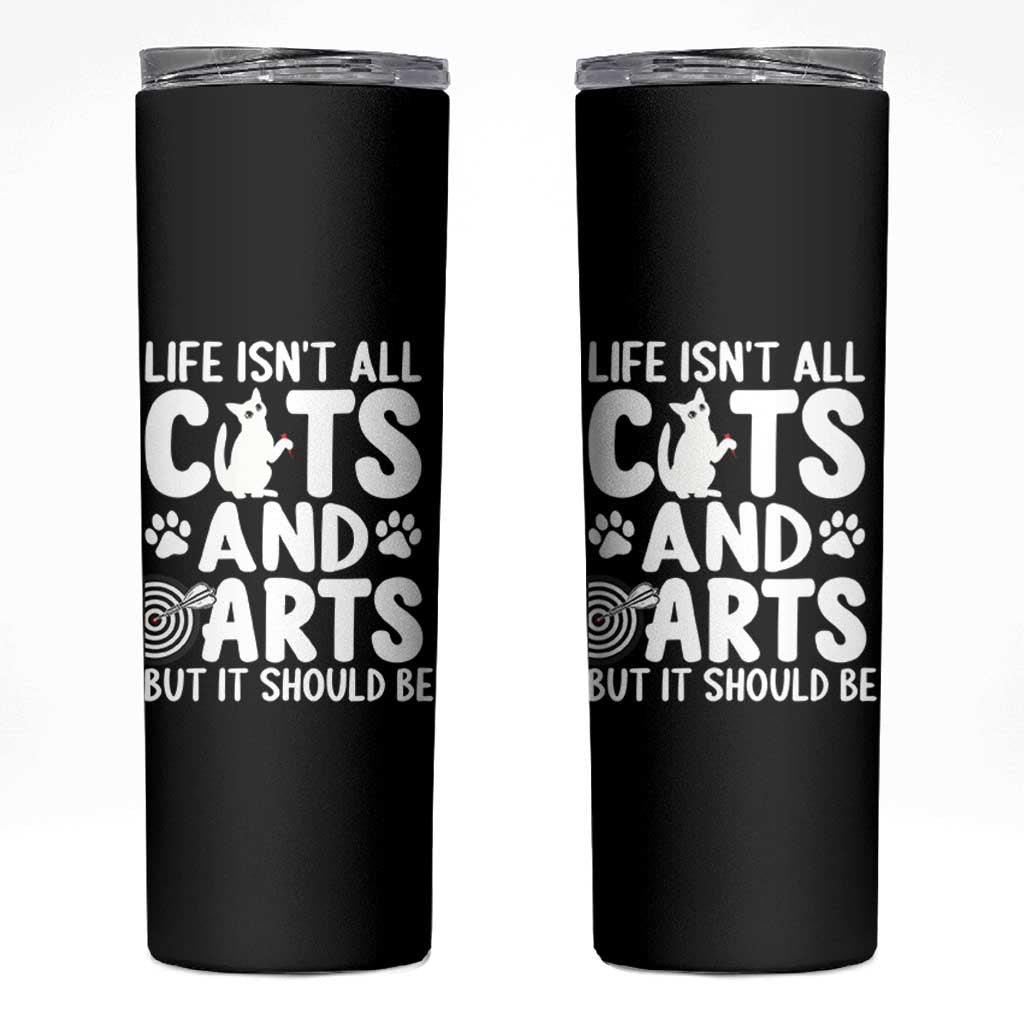 Life Is Not All Cats And Darts But It Should Be Skinny Tumbler Funny Dartist Gift - Wonder Print Shop