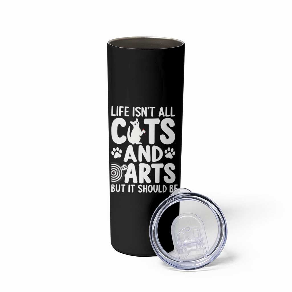 Life Is Not All Cats And Darts But It Should Be Skinny Tumbler Funny Dartist Gift - Wonder Print Shop