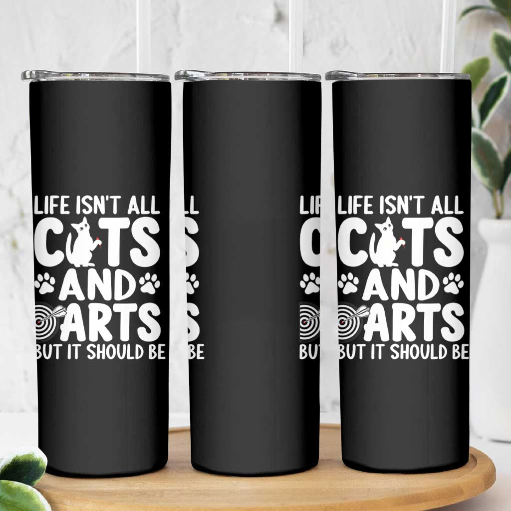 Life Is Not All Cats And Darts But It Should Be Skinny Tumbler Funny Dartist Gift - Wonder Print Shop