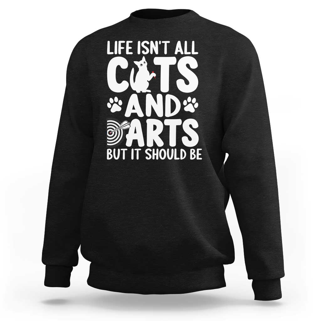 Life Is Not All Cats And Darts But It Should Be Sweatshirt Funny Dartist Gift - Wonder Print Shop