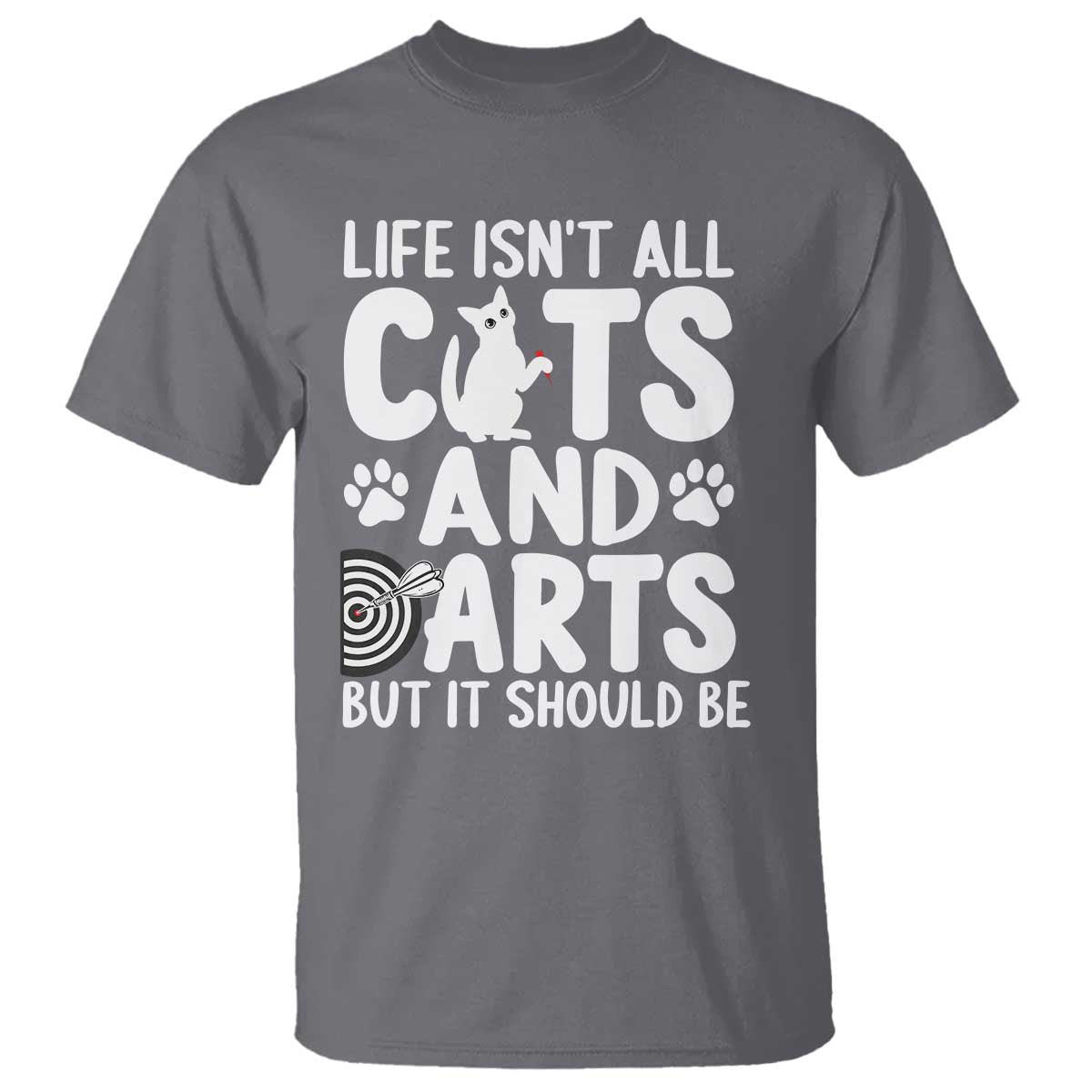 Life Is Not All Cats And Darts But It Should Be T Shirt Funny Dartist Gift - Wonder Print Shop