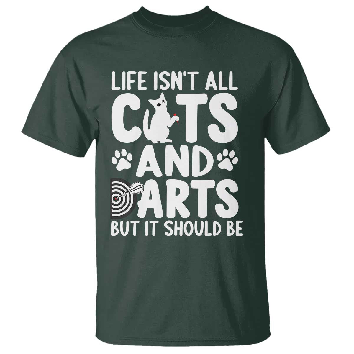 Life Is Not All Cats And Darts But It Should Be T Shirt Funny Dartist Gift - Wonder Print Shop