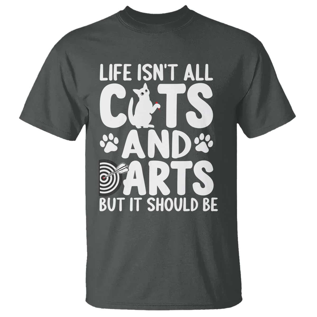 Life Is Not All Cats And Darts But It Should Be T Shirt Funny Dartist Gift - Wonder Print Shop