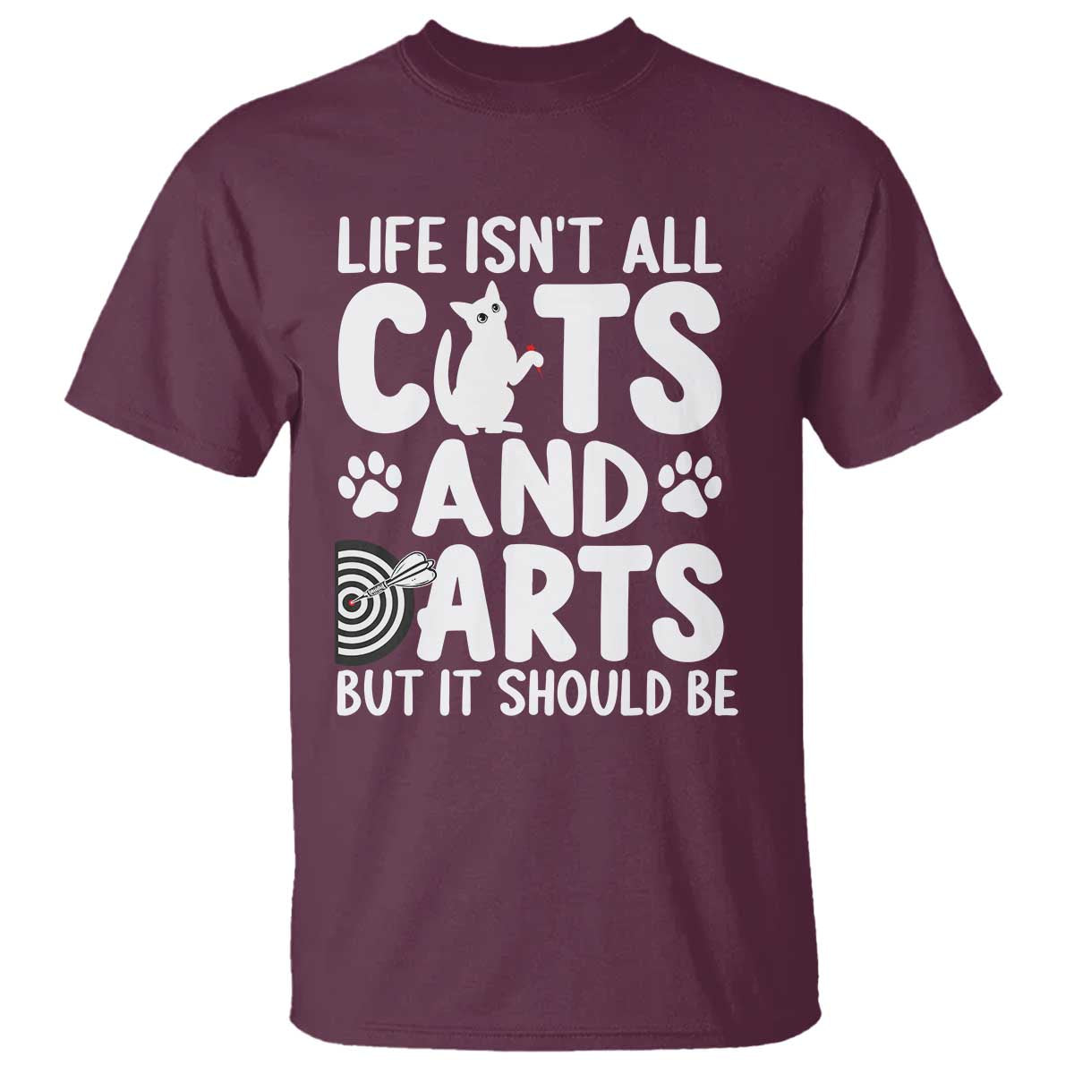 Life Is Not All Cats And Darts But It Should Be T Shirt Funny Dartist Gift - Wonder Print Shop