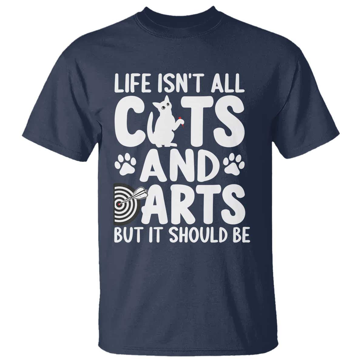 Life Is Not All Cats And Darts But It Should Be T Shirt Funny Dartist Gift - Wonder Print Shop