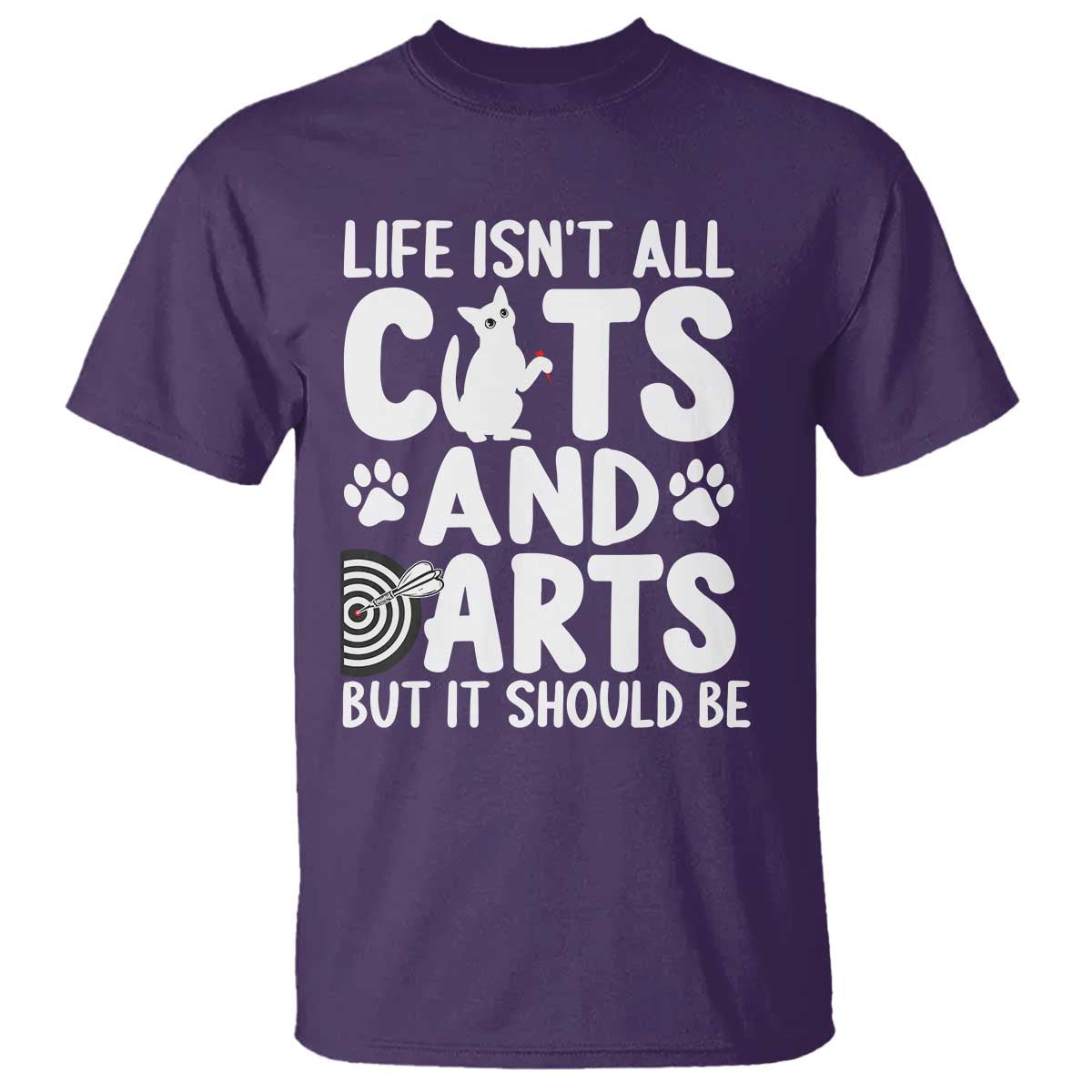 Life Is Not All Cats And Darts But It Should Be T Shirt Funny Dartist Gift - Wonder Print Shop