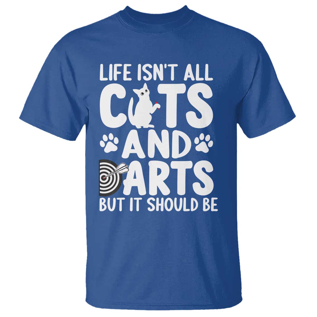 Life Is Not All Cats And Darts But It Should Be T Shirt Funny Dartist Gift - Wonder Print Shop