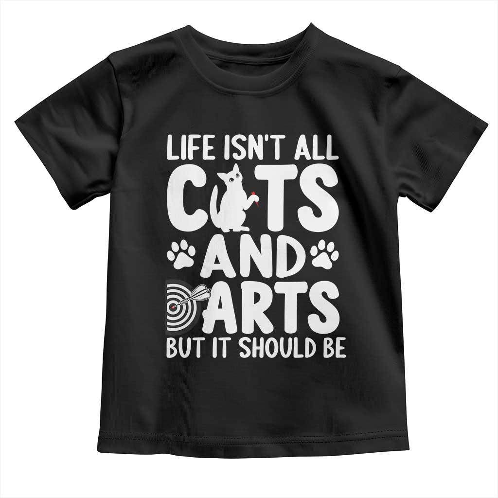 Life Is Not All Cats And Darts But It Should Be Toddler T Shirt Funny Dartist Gift - Wonder Print Shop
