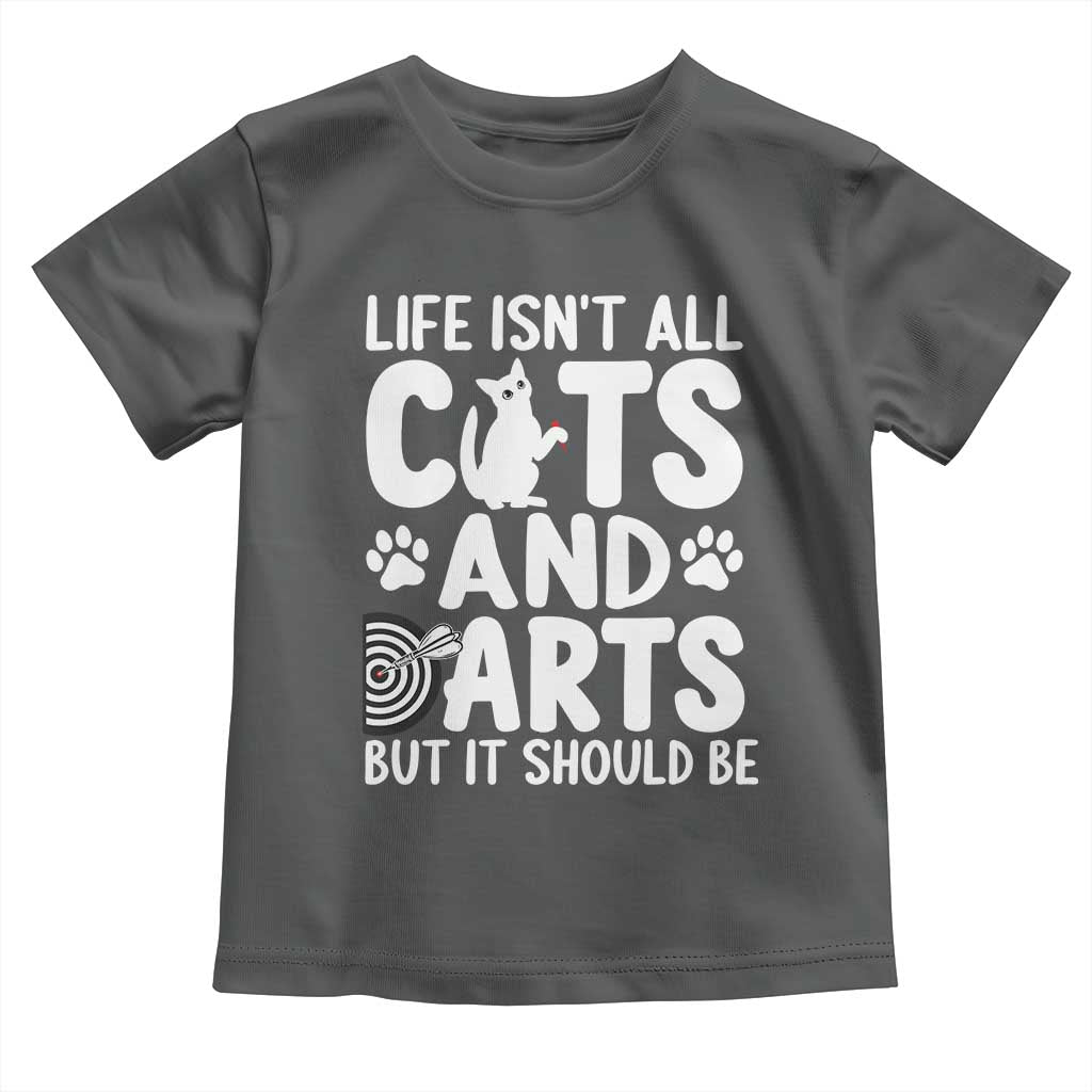Life Is Not All Cats And Darts But It Should Be Toddler T Shirt Funny Dartist Gift - Wonder Print Shop
