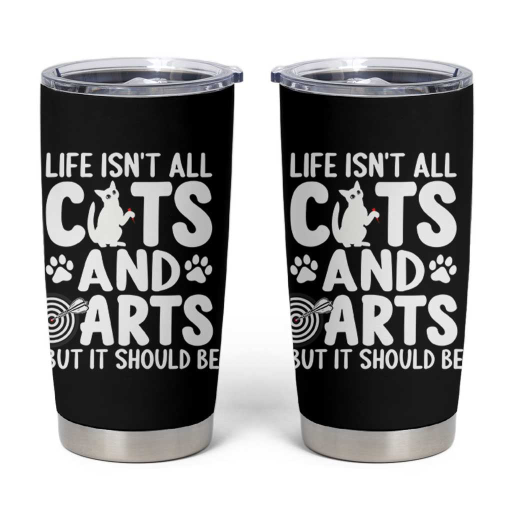 Life Is Not All Cats And Darts But It Should Be Tumbler Cup Funny Dartist Gift - Wonder Print Shop