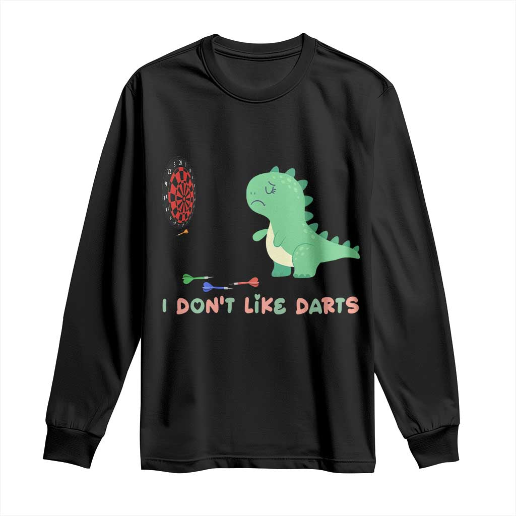 Funny Dinosaur Dartist Player Gift Long Sleeve Shirt I Do Not Like Darts - Wonder Print Shop