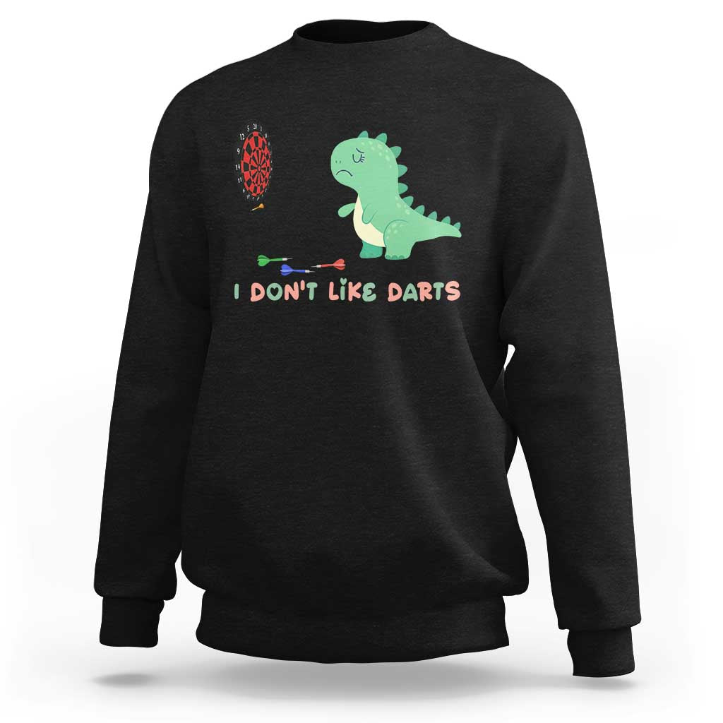 Funny Dinosaur Dartist Player Gift Sweatshirt I Do Not Like Darts - Wonder Print Shop