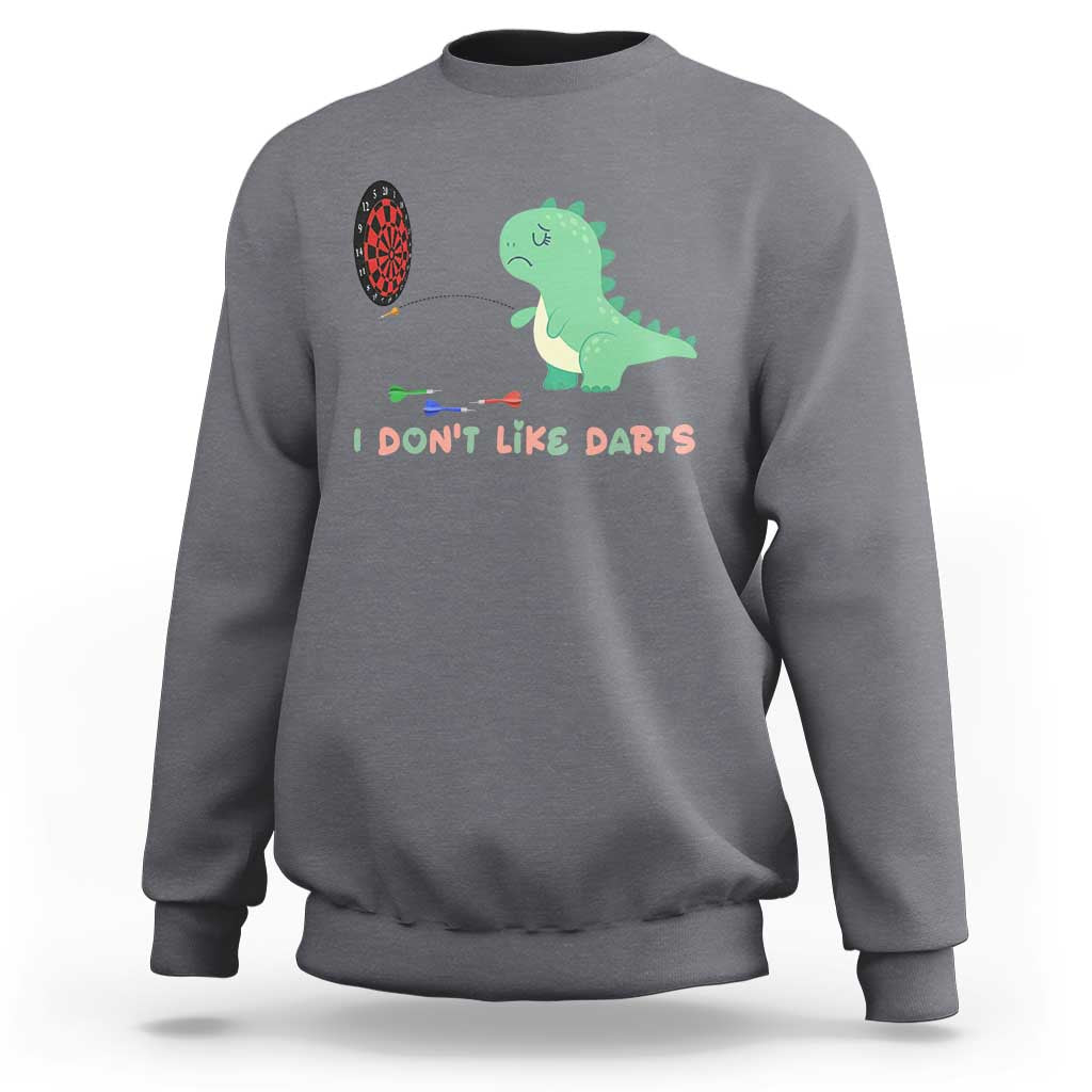 Funny Dinosaur Dartist Player Gift Sweatshirt I Do Not Like Darts - Wonder Print Shop