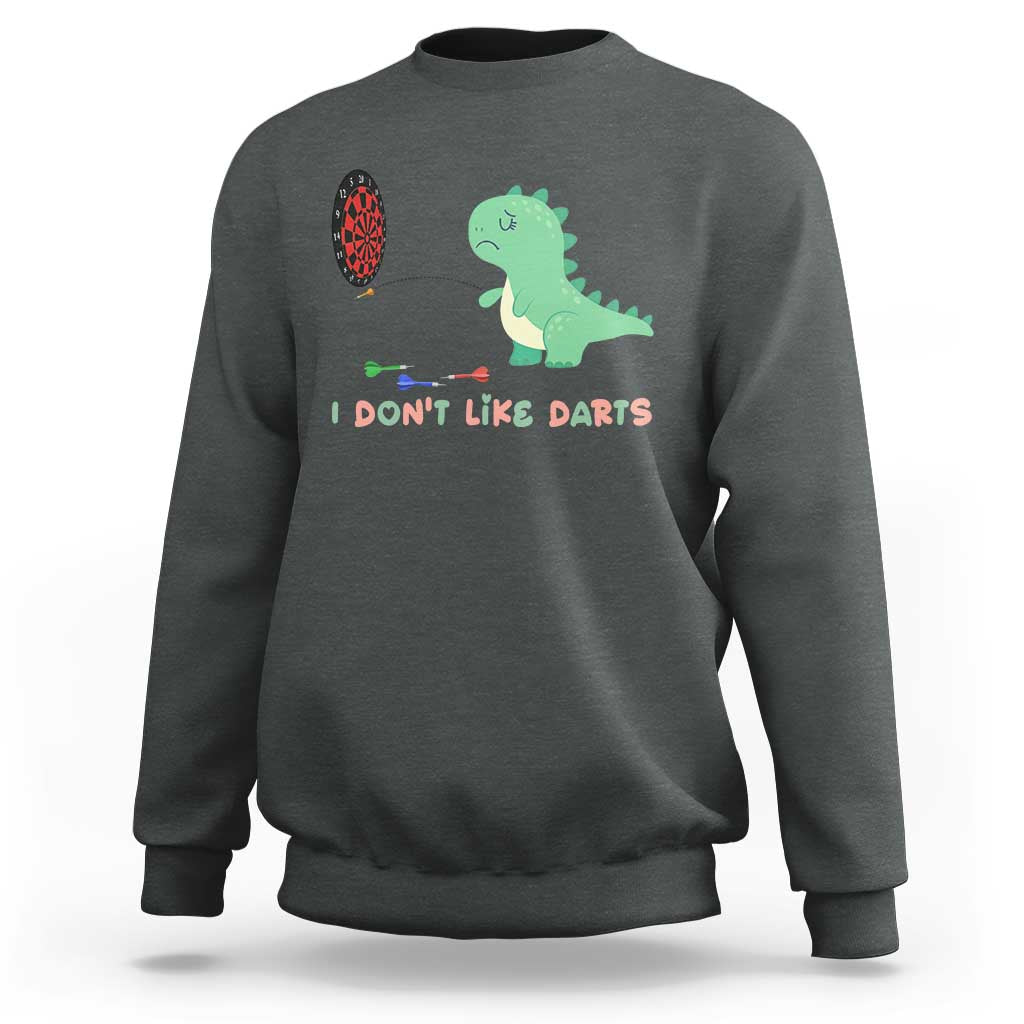 Funny Dinosaur Dartist Player Gift Sweatshirt I Do Not Like Darts - Wonder Print Shop