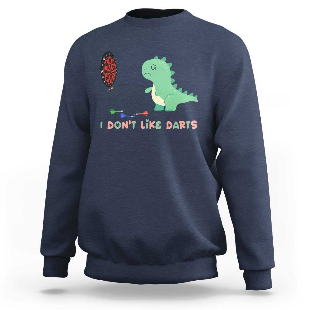 Funny Dinosaur Dartist Player Gift Sweatshirt I Do Not Like Darts - Wonder Print Shop
