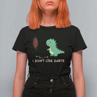 Funny Dinosaur Dartist Player Gift T Shirt For Women I Do Not Like Darts - Wonder Print Shop